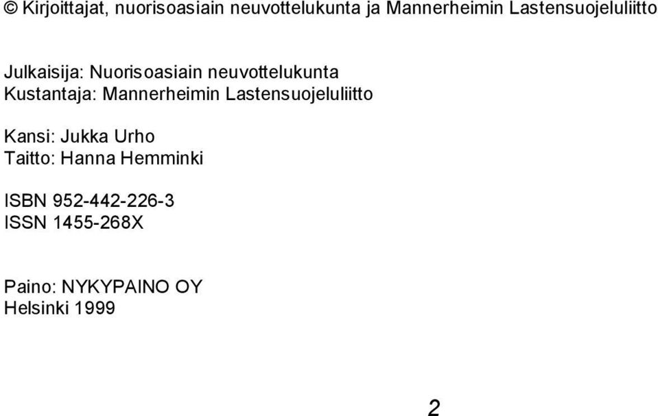 Kustantaja: Mannerheimin Lastensuojeluliitto Kansi: Jukka Urho