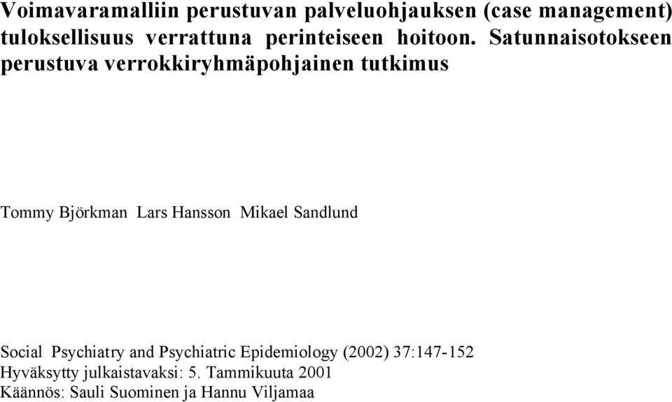 Satunnaisotokseen perustuva verrokkiryhmäpohjainen tutkimus Tommy Björkman Lars Hansson