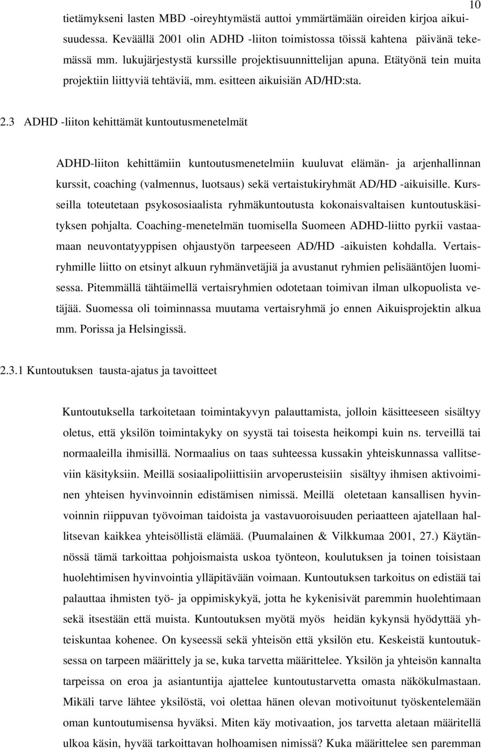 3 ADHD -liiton kehittämät kuntoutusmenetelmät ADHD-liiton kehittämiin kuntoutusmenetelmiin kuuluvat elämän- ja arjenhallinnan kurssit, coaching (valmennus, luotsaus) sekä vertaistukiryhmät AD/HD