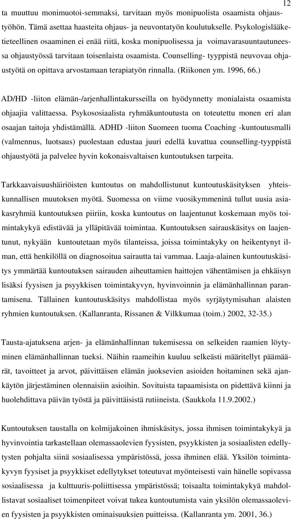 Counselling- tyyppistä neuvovaa ohjaustyötä on opittava arvostamaan terapiatyön rinnalla. (Riikonen ym. 1996, 66.