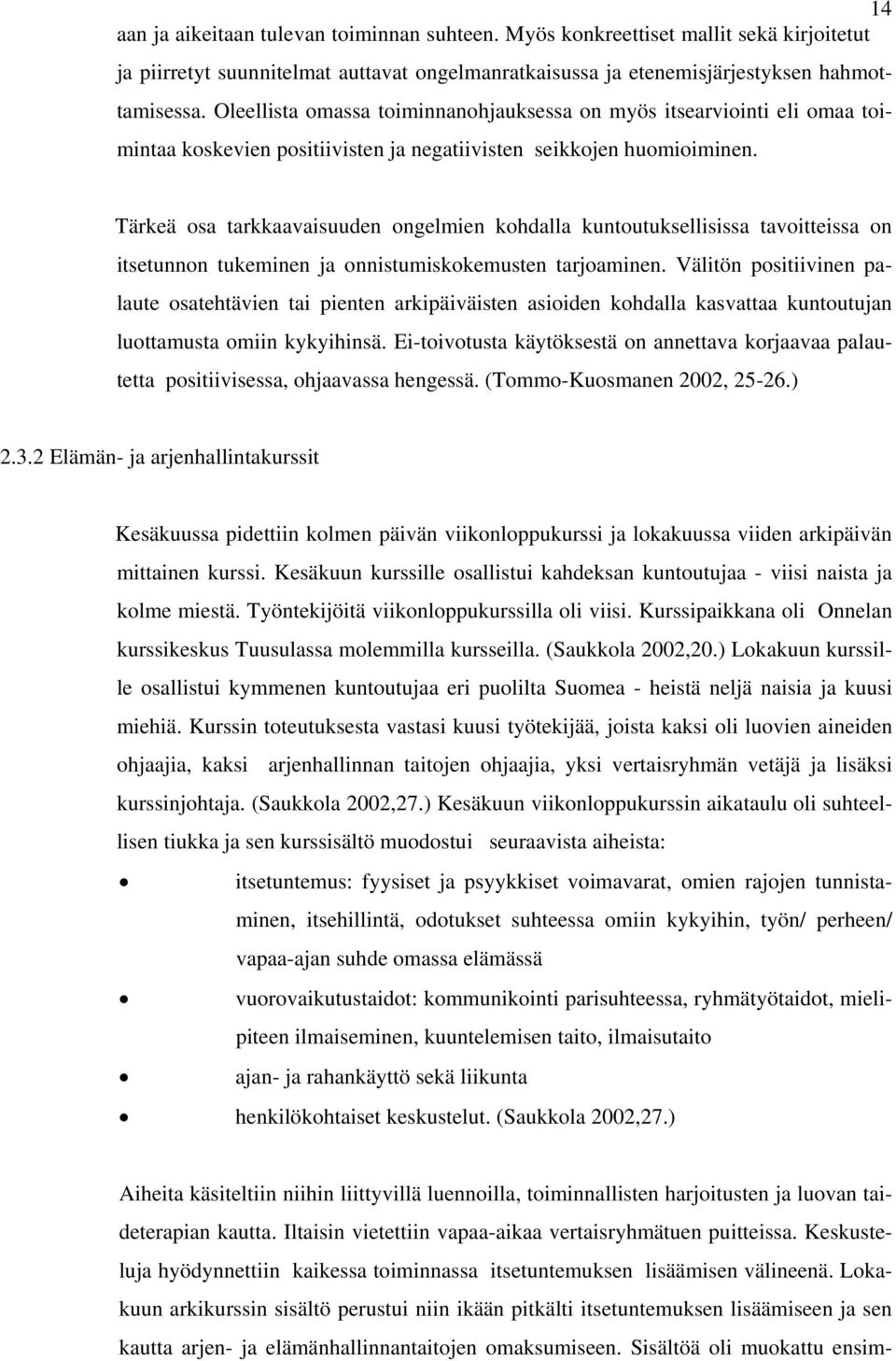 Tärkeä osa tarkkaavaisuuden ongelmien kohdalla kuntoutuksellisissa tavoitteissa on itsetunnon tukeminen ja onnistumiskokemusten tarjoaminen.