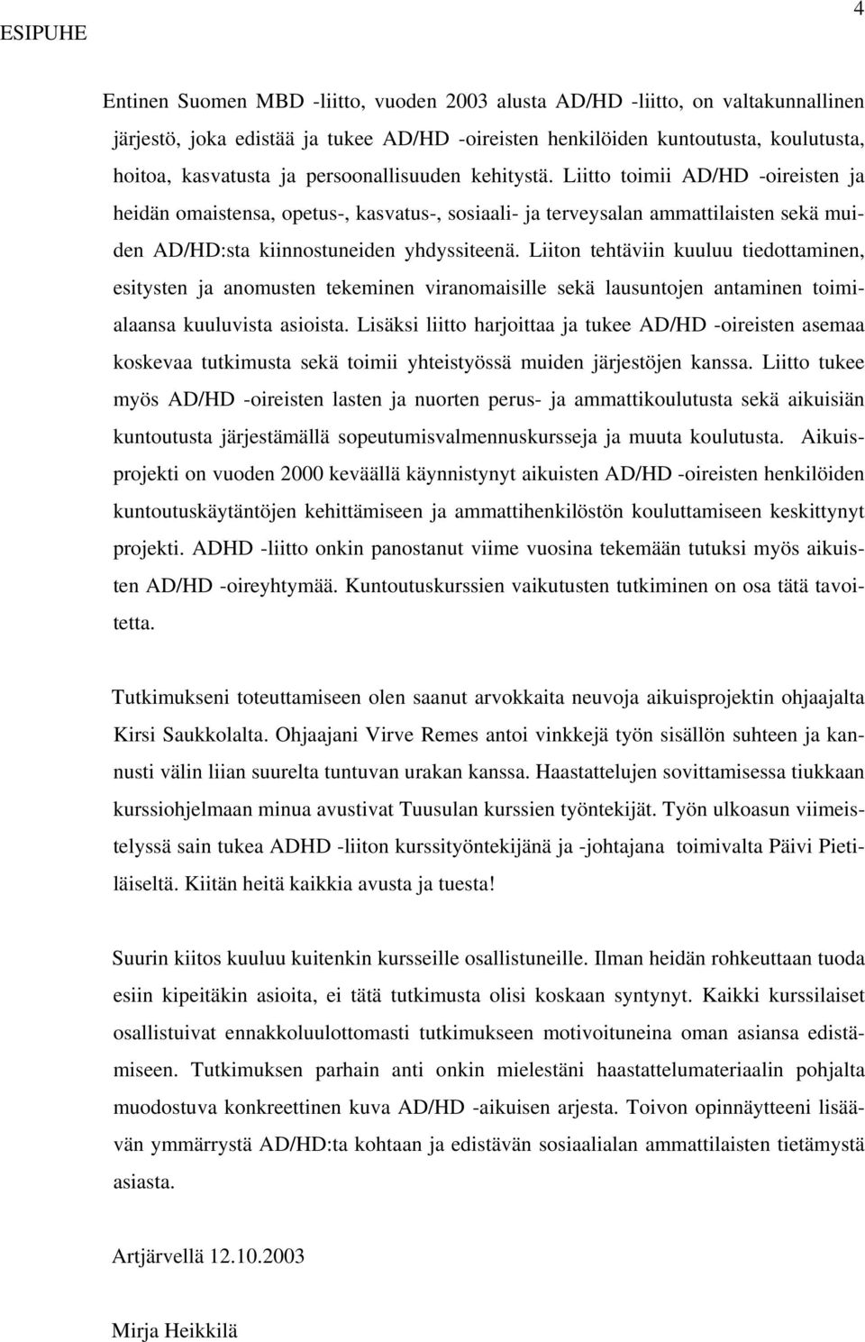 Liiton tehtäviin kuuluu tiedottaminen, esitysten ja anomusten tekeminen viranomaisille sekä lausuntojen antaminen toimialaansa kuuluvista asioista.