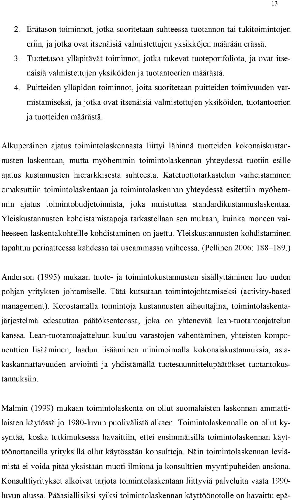 Puitteiden ylläpidon toiminnot, joita suoritetaan puitteiden toimivuuden varmistamiseksi, ja jotka ovat itsenäisiä valmistettujen yksiköiden, tuotantoerien ja tuotteiden määrästä.