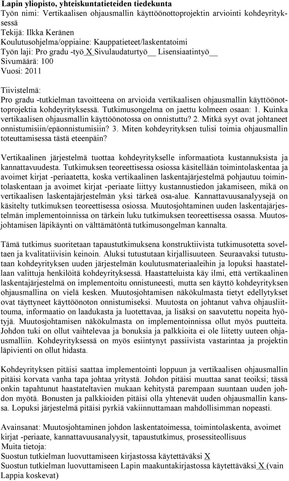 ohjausmallin käyttöönottoprojektia kohdeyrityksessä. Tutkimusongelma on jaettu kolmeen osaan: 1. Kuinka vertikaalisen ohjausmallin käyttöönotossa on onnistuttu? 2.
