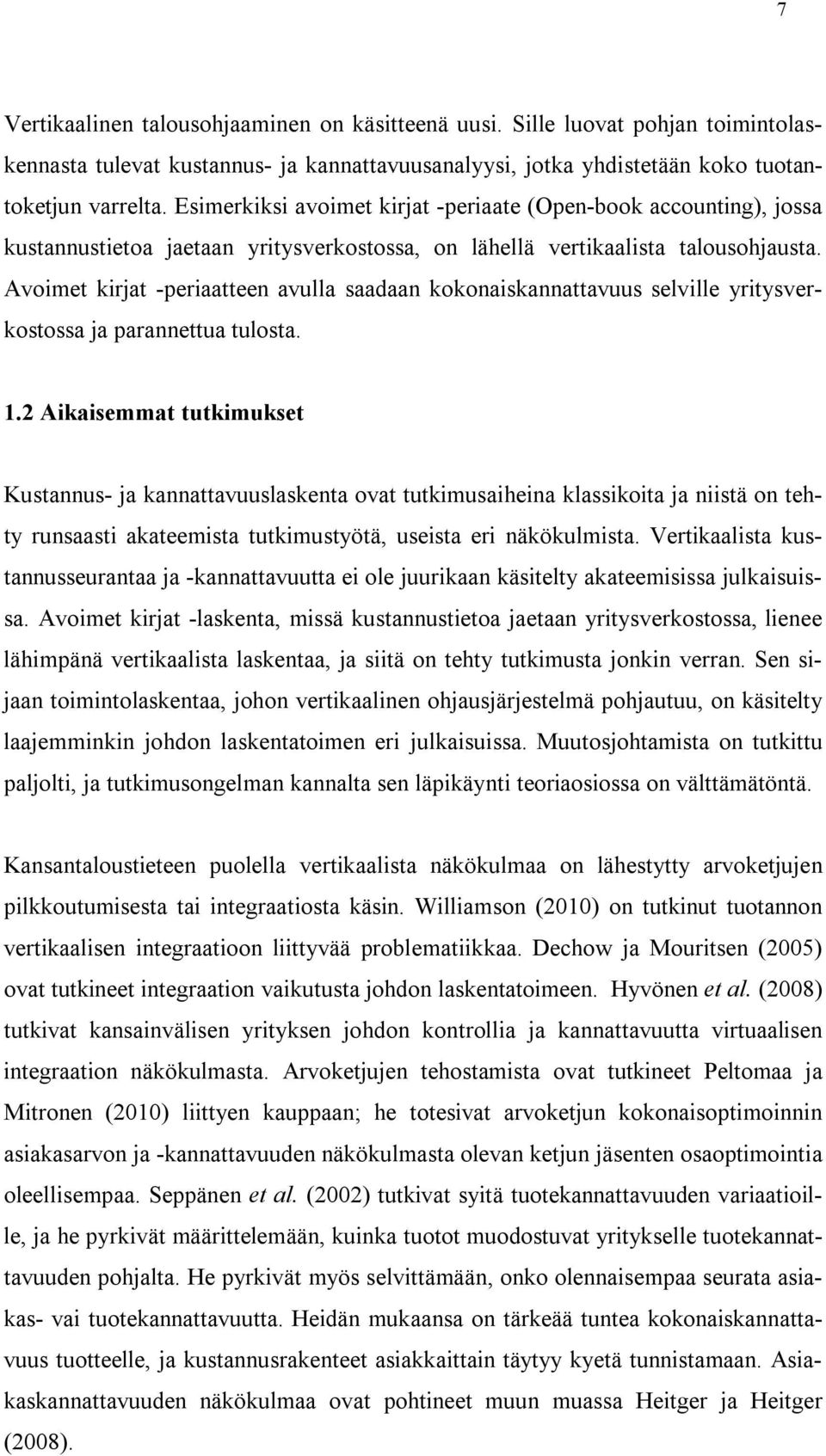 Avoimet kirjat -periaatteen avulla saadaan kokonaiskannattavuus selville yritysverkostossa ja parannettua tulosta. 1.