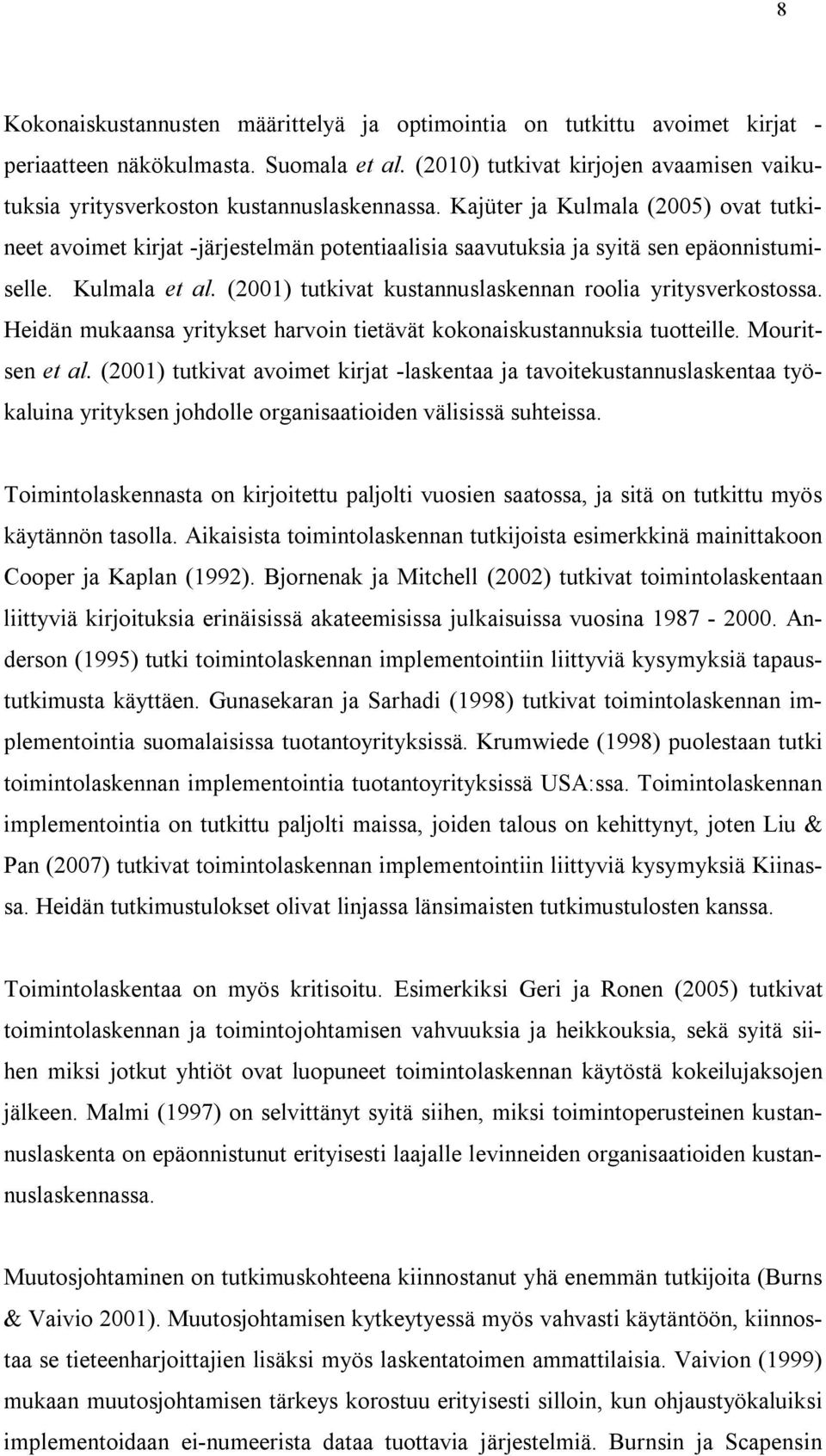 Kajüter ja Kulmala (2005) ovat tutkineet avoimet kirjat -järjestelmän potentiaalisia saavutuksia ja syitä sen epäonnistumiselle. Kulmala et al.
