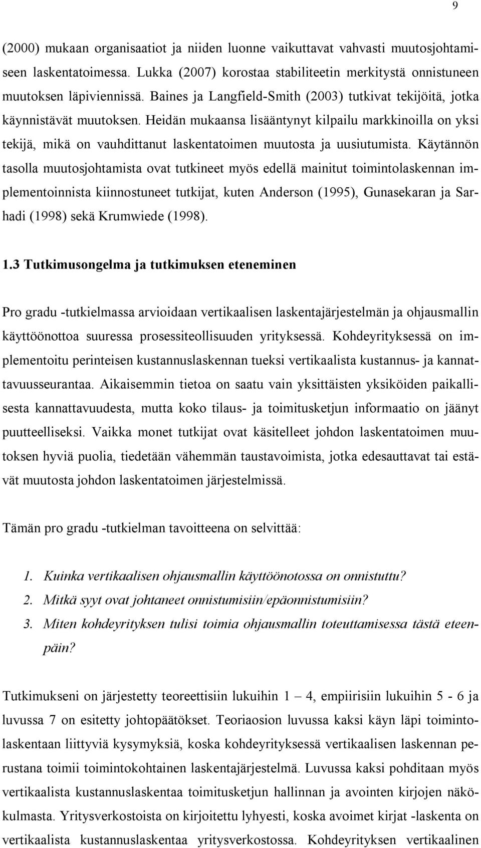 Heidän mukaansa lisääntynyt kilpailu markkinoilla on yksi tekijä, mikä on vauhdittanut laskentatoimen muutosta ja uusiutumista.