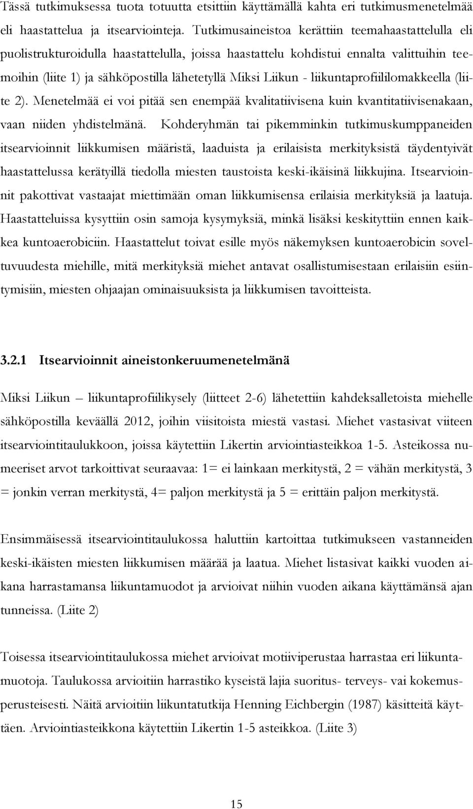 - liikuntaprofiililomakkeella (liite 2). Menetelmää ei voi pitää sen enempää kvalitatiivisena kuin kvantitatiivisenakaan, vaan niiden yhdistelmänä.