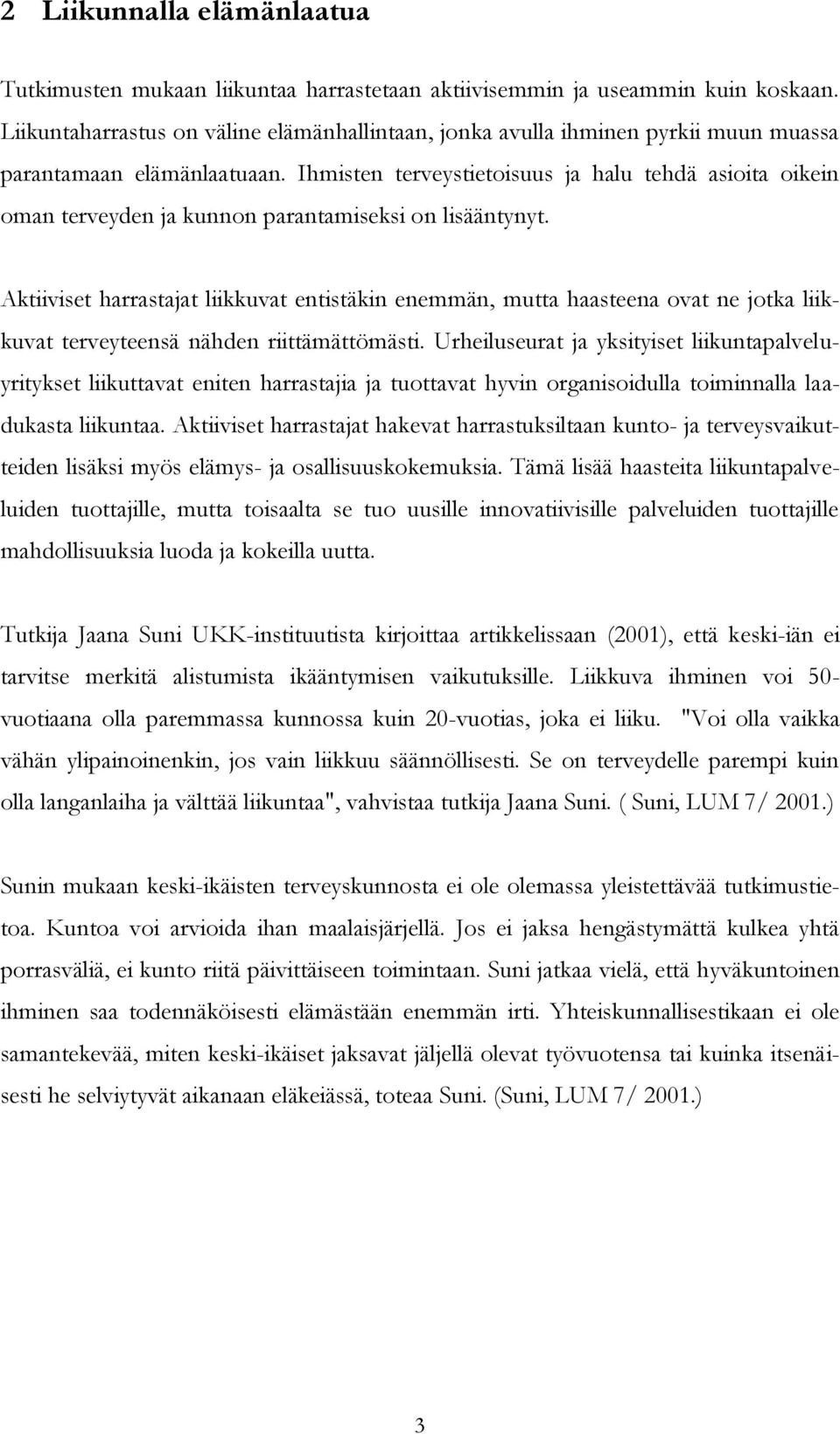 Ihmisten terveystietoisuus ja halu tehdä asioita oikein oman terveyden ja kunnon parantamiseksi on lisääntynyt.