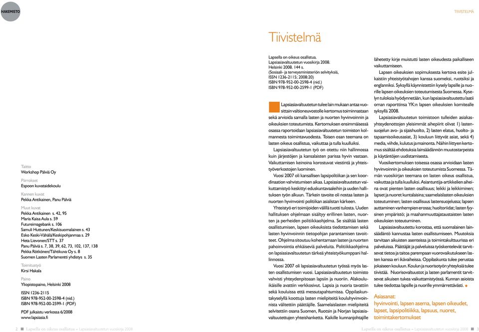 7, 38, 39, 62, 73, 102, 137, 138 Pekka Rötkönen/Tähtikuva Oy s. 8 Suomen Lasten Parlamentti yhdistys s.