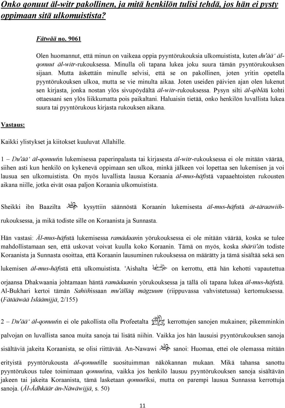 Mutta äskettäin minulle selvisi, että se on pakollinen, joten yritin opetella pyyntörukouksen ulkoa, mutta se vie minulta aikaa.