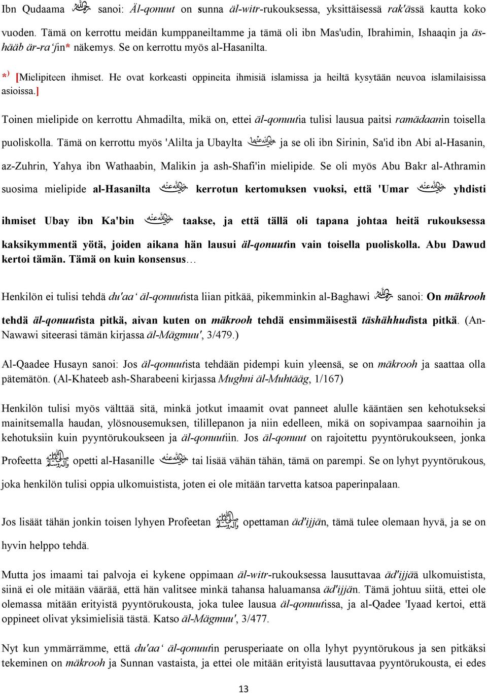 He ovat korkeasti oppineita ihmisiä islamissa ja heiltä kysytään neuvoa islamilaisissa asioissa.