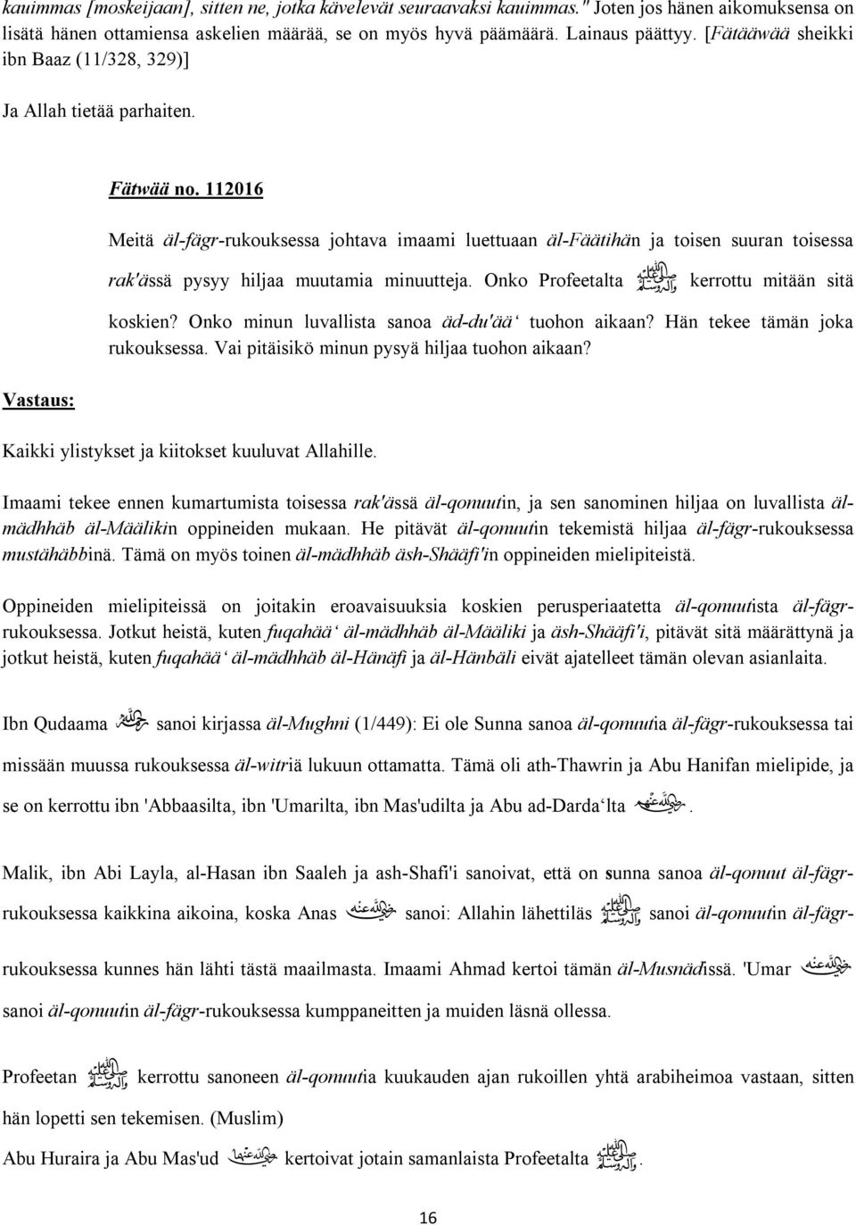 112016 Meitä äl-fägr-rukouksessa johtava imaami luettuaan äl-fäätihän ja toisen suuran toisessa rak'ässä pysyy hiljaa muutamia minuutteja. Onko Profeetalta ص kerrottu mitään sitä koskien?