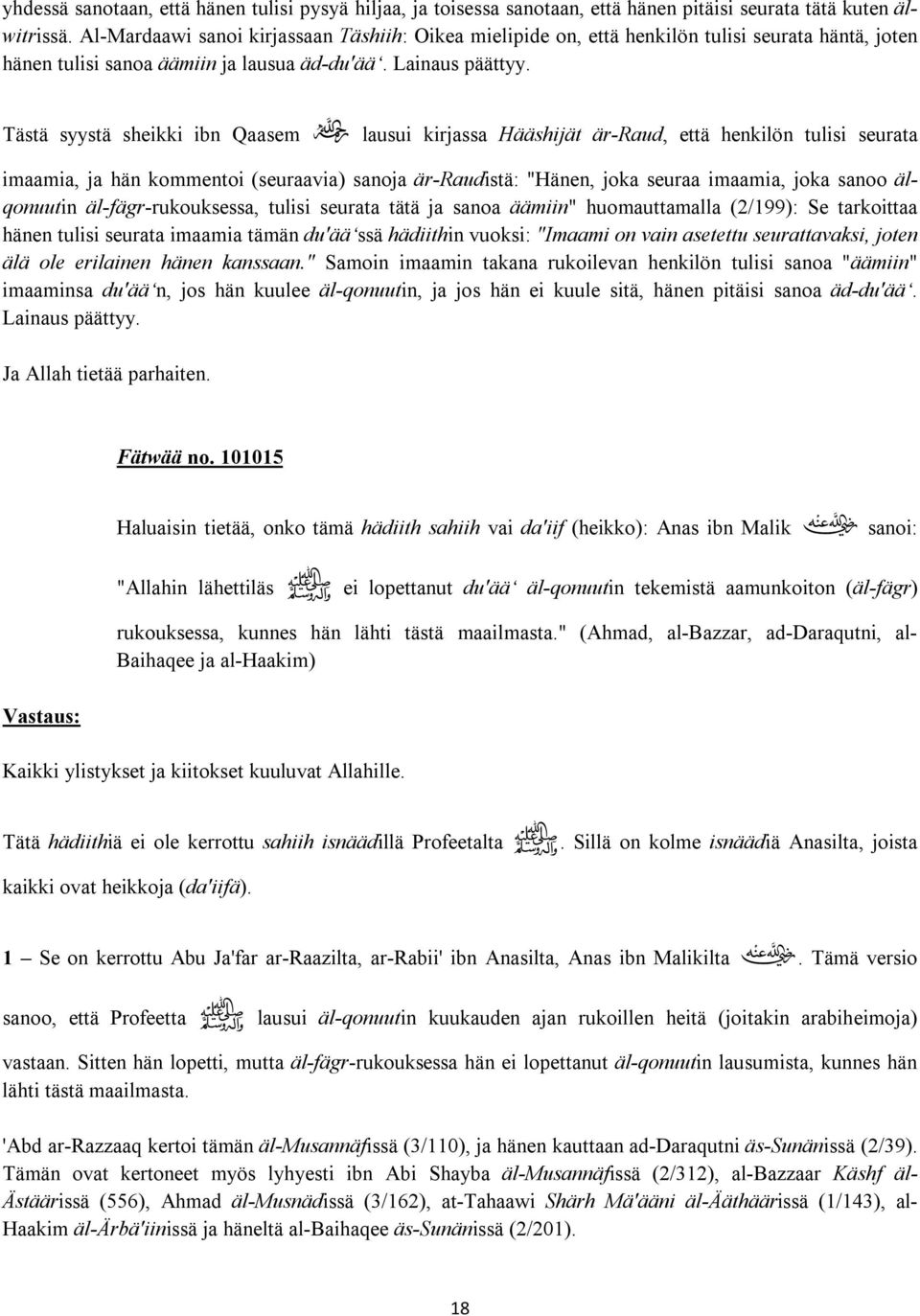 Tästä syystä sheikki ibn Qaasem / lausui kirjassa Hääshijät är-raud, että henkilön tulisi seurata imaamia, ja hän kommentoi (seuraavia) sanoja är-raudistä: "Hänen, joka seuraa imaamia, joka sanoo