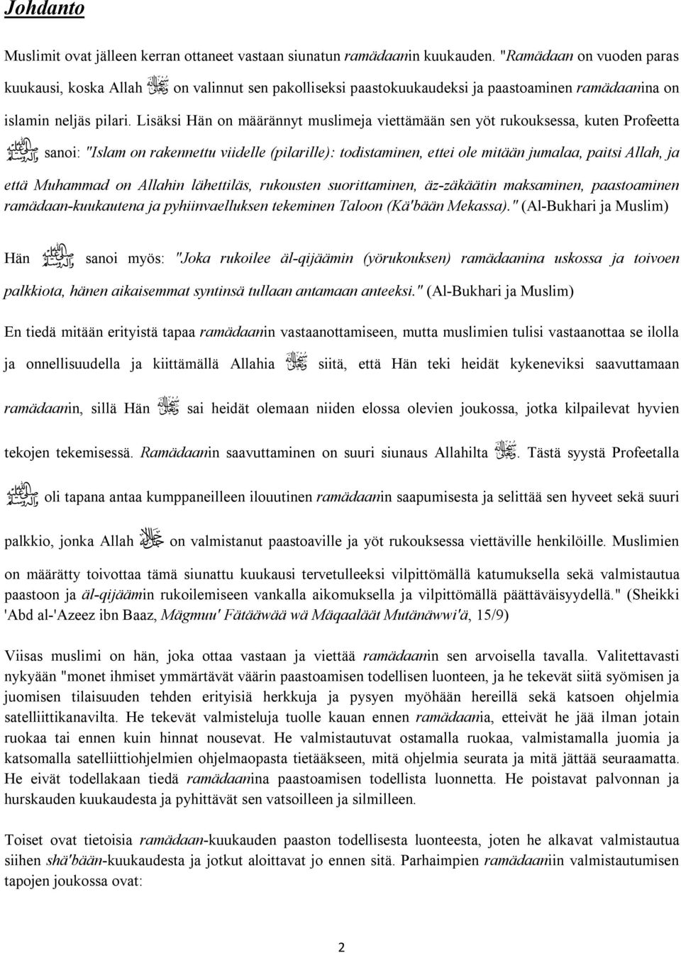 Lisäksi Hän on määrännyt muslimeja viettämään sen yöt rukouksessa, kuten Profeetta sanoi: "Islam on rakennettu viidelle (pilarille): todistaminen, ettei ole mitään jumalaa, paitsi Allah, ja ص että