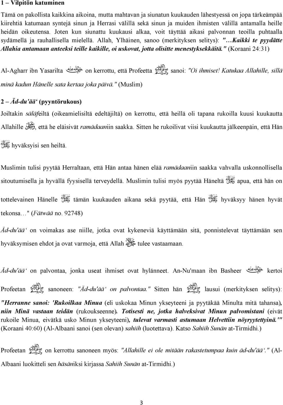 Allah, Ylhäinen, sanoo (merkityksen selitys): " Kaikki te pyydätte Allahia antamaan anteeksi teille kaikille, oi uskovat, jotta olisitte menestyksekkäitä.