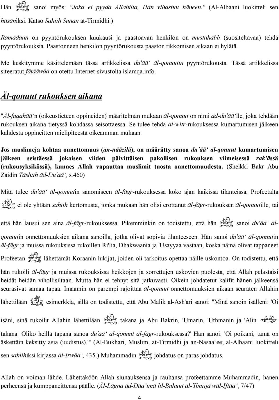 Me keskitymme käsittelemään tässä artikkelissa du'ää äl-qonuutin pyyntörukousta. Tässä artikkelissa siteeratut fätääwää on otettu Internet-sivustolta islamqa.info.