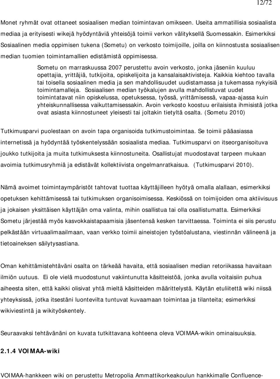 Sometu on marraskuussa 2007 perustettu avoin verkosto, jonka jäseniin kuuluu opettajia, yrittäjiä, tutkijoita, opiskelijoita ja kansalaisaktivisteja.