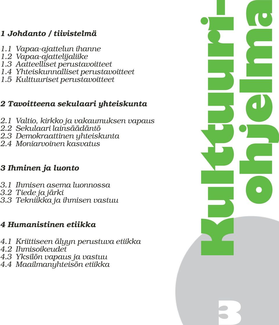 3 Demokraattinen yhteiskunta 2.4 Moniarvoinen kasvatus 3 Ihminen ja luonto 3.1 Ihmisen asema luonnossa 3.2 Tiede ja järki 3.