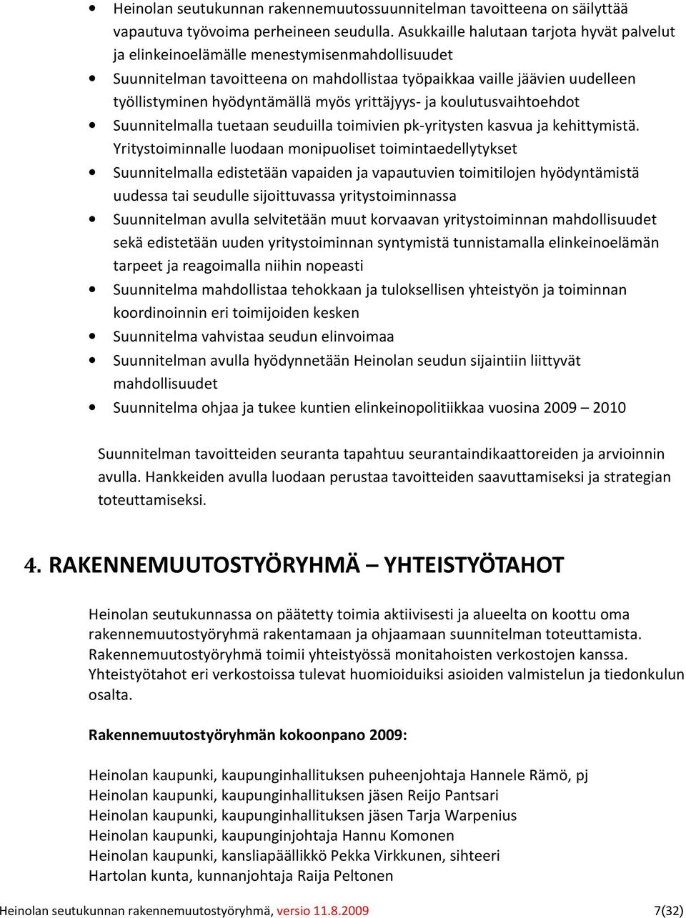 myös yrittäjyys- ja koulutusvaihtoehdot Suunnitelmalla tuetaan seuduilla toimivien pk-yritysten kasvua ja kehittymistä.