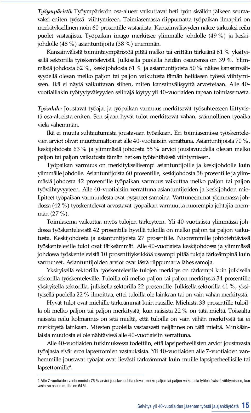 Työpaikan imago merkitsee ylimmälle johdolle (49 %) ja keskijohdolle (48 %) asiantuntijoita (38 %) enemmän.