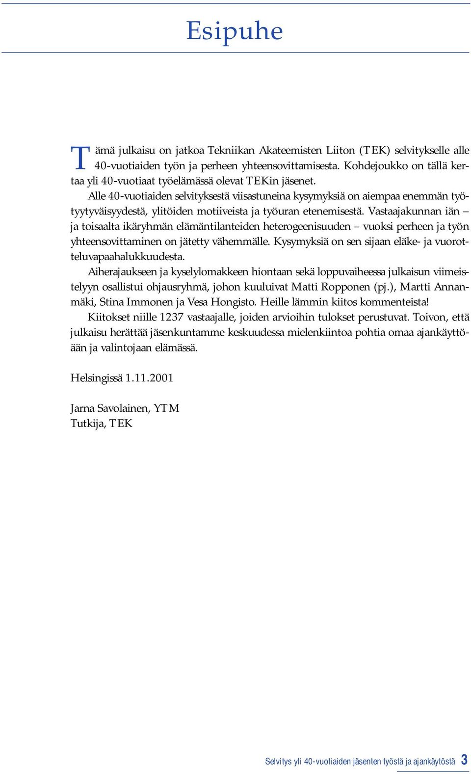 Alle 40-vuotiaiden selvityksestä viisastuneina kysymyksiä on aiempaa enemmän työtyytyväisyydestä, ylitöiden motiiveista ja työuran etenemisestä.