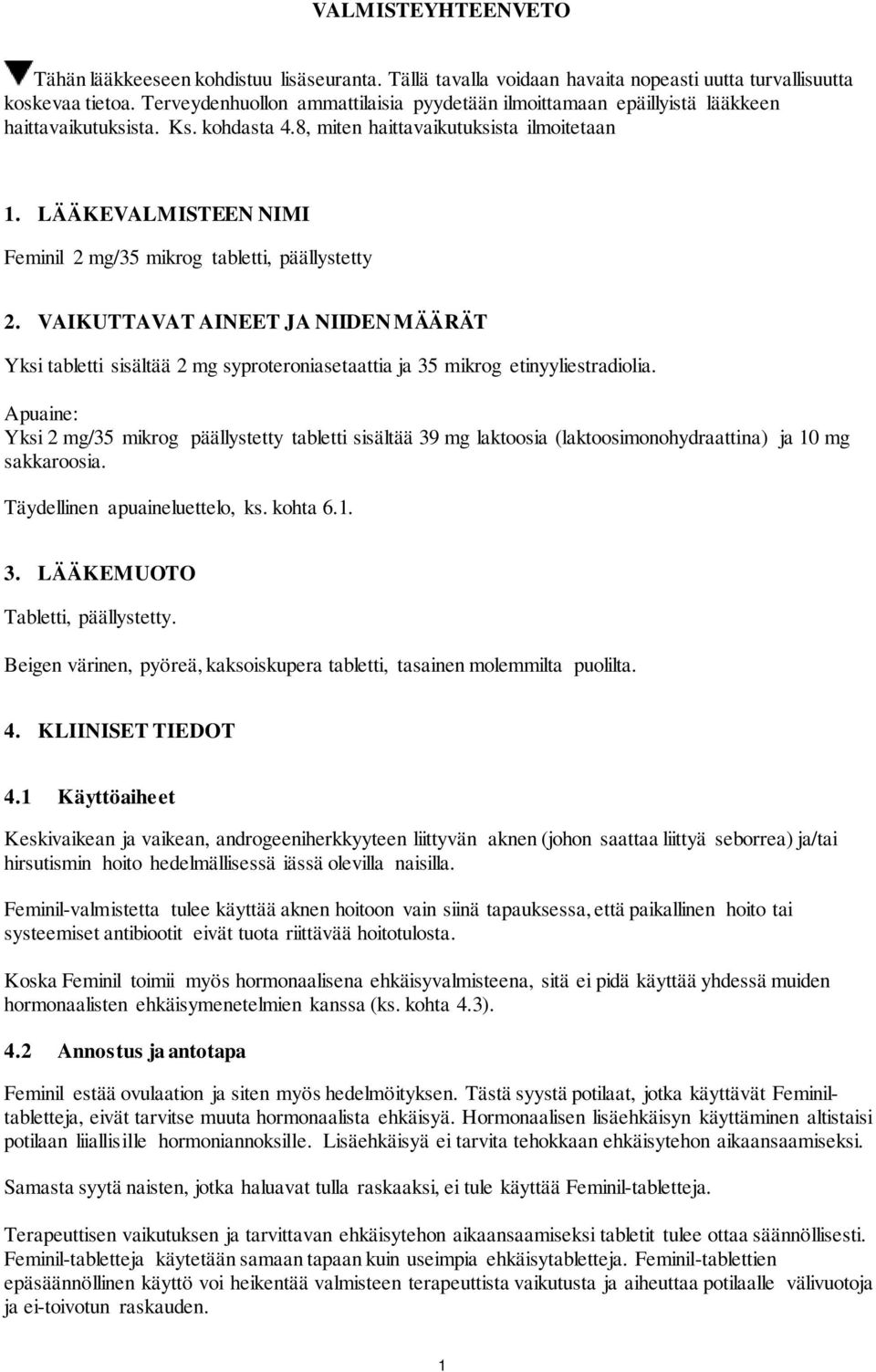 LÄÄKEVALMISTEEN NIMI Feminil 2 mg/35 mikrog tabletti, päällystetty 2. VAIKUTTAVAT AINEET JA NIIDEN MÄÄRÄT Yksi tabletti sisältää 2 mg syproteroniasetaattia ja 35 mikrog etinyyliestradiolia.