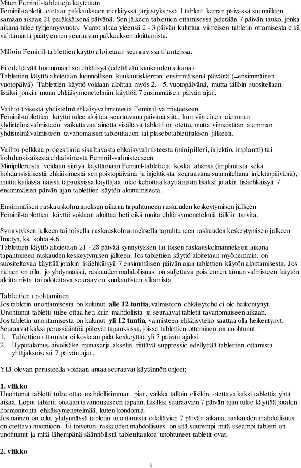 Vuoto alkaa yleensä 2-3 päivän kuluttua viimeisen tabletin ottamisesta eikä välttämättä pääty ennen seuraavan pakkauksen aloittamista.