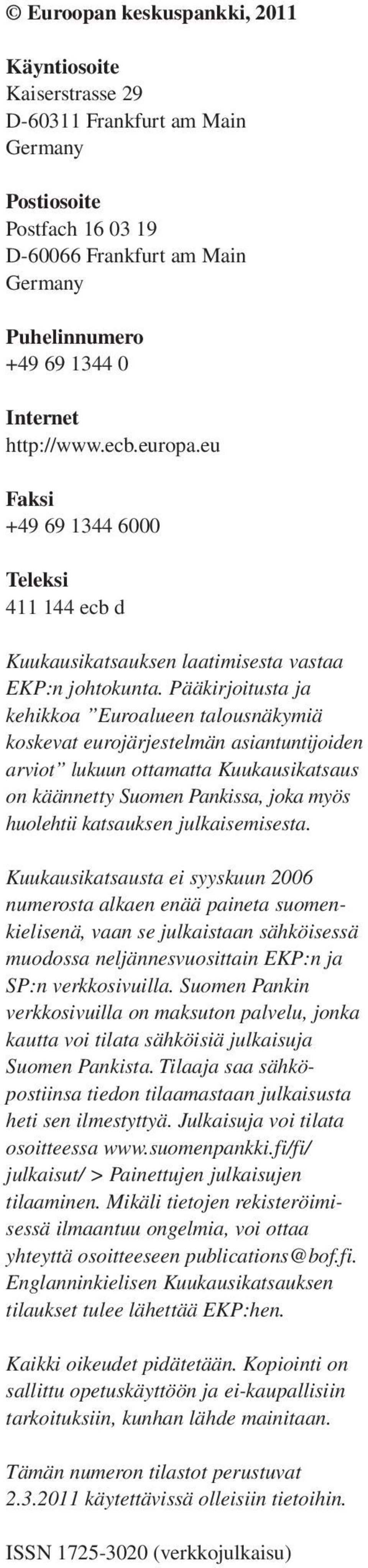 Pääkirjoitusta ja kehikkoa Euroalueen talousnäkymiä koskevat eurojärjestelmän asiantuntijoiden arviot lukuun ottamatta on käännetty Suomen Pankissa, joka myös huolehtii kat sauk sen julkaise misesta.