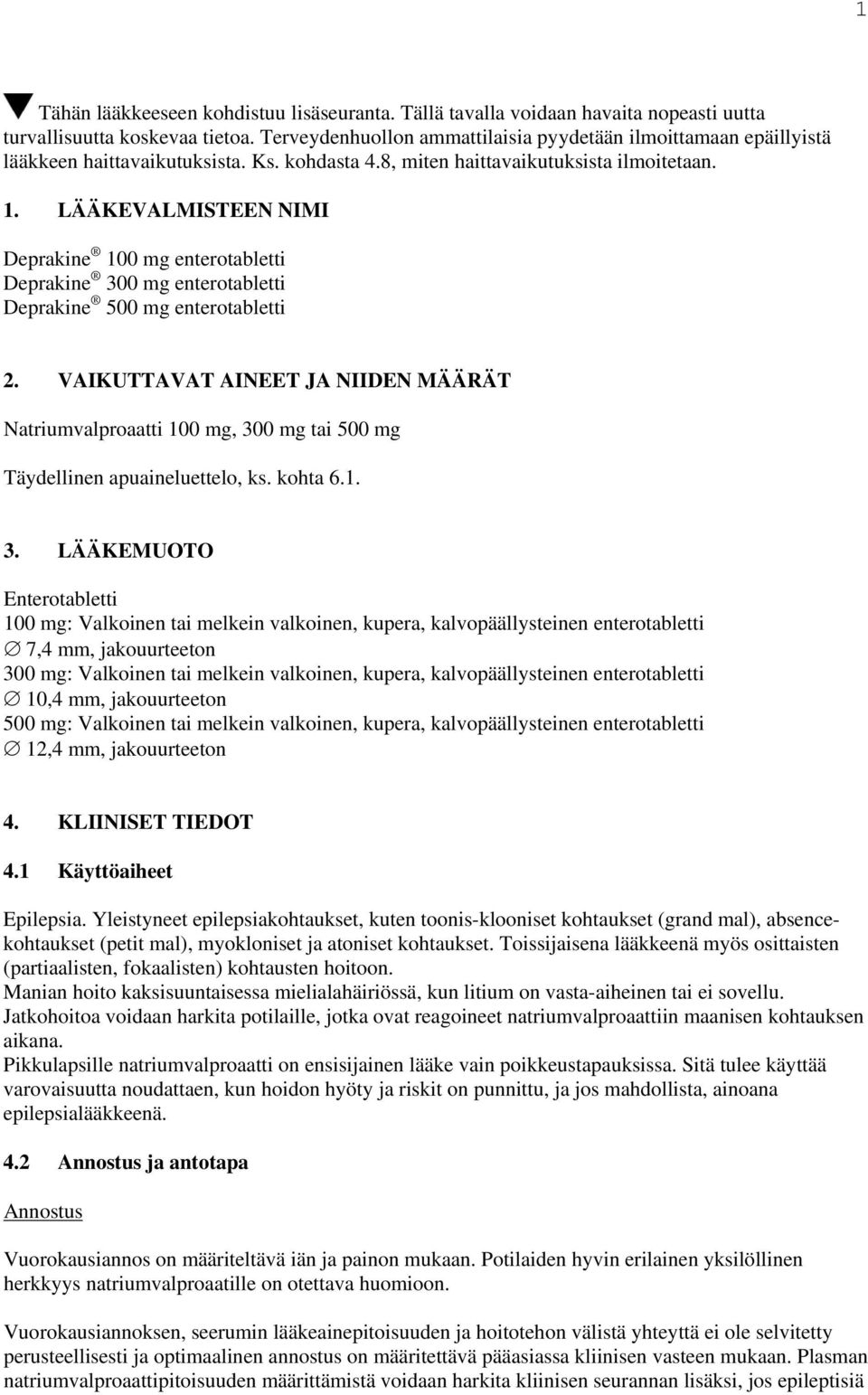 LÄÄKEVALMISTEEN NIMI Deprakine 100 mg enterotabletti Deprakine 300 mg enterotabletti Deprakine 500 mg enterotabletti 2.