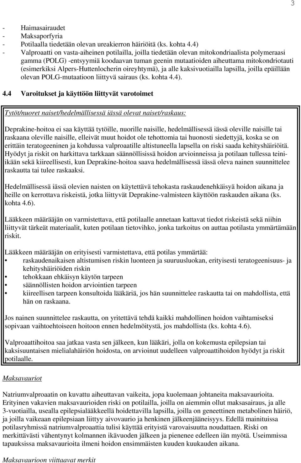 (esimerkiksi Alpers-Huttenlocherin oireyhtymä), ja alle kaksivuotiailla lapsilla, joilla epäillään olevan POLG-mutaatioon liittyvä sairaus (ks. kohta 4.