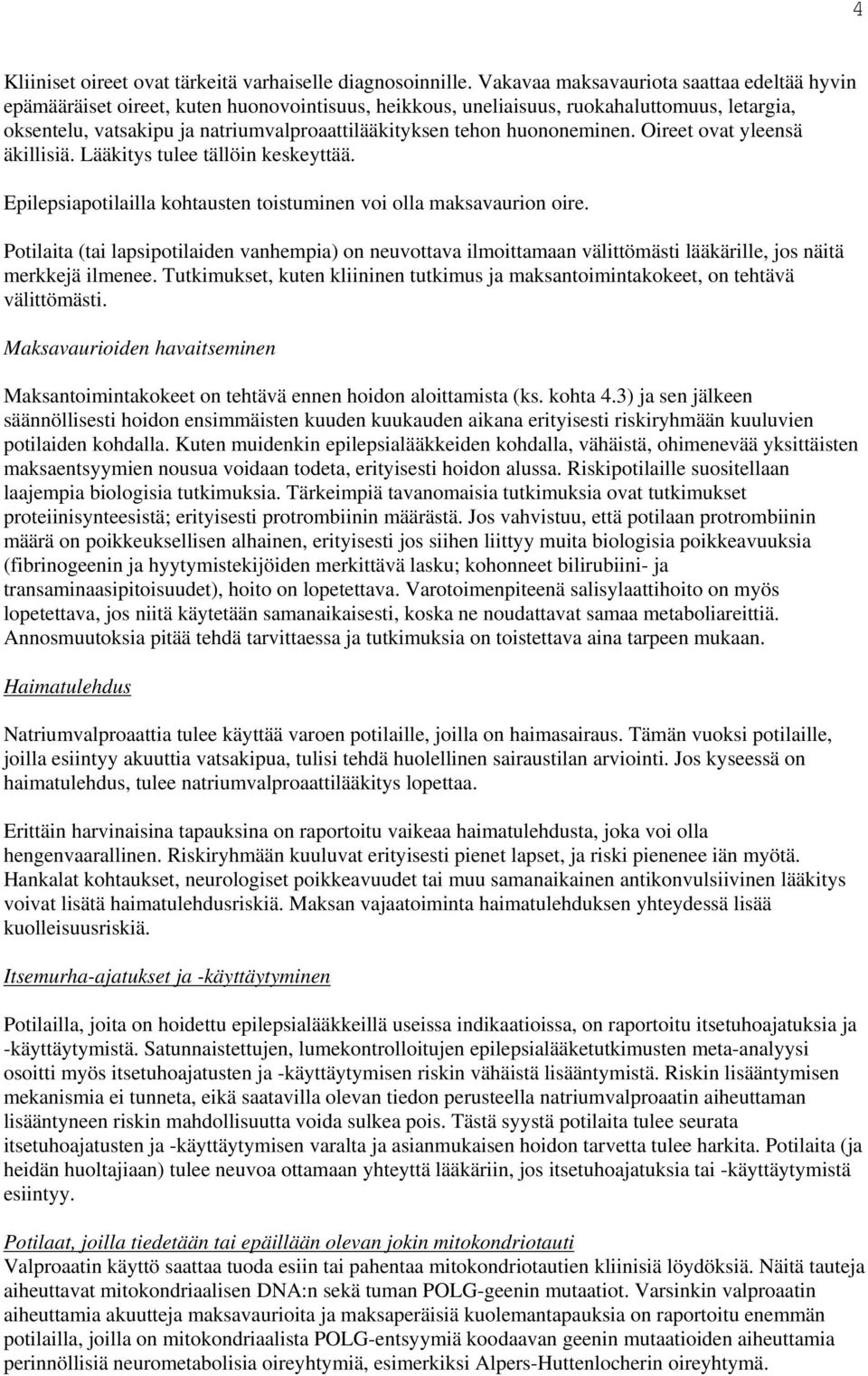 huononeminen. Oireet ovat yleensä äkillisiä. Lääkitys tulee tällöin keskeyttää. Epilepsiapotilailla kohtausten toistuminen voi olla maksavaurion oire.