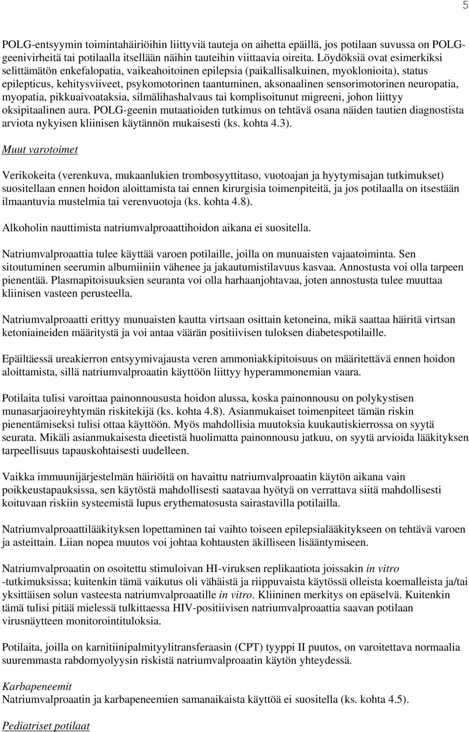 sensorimotorinen neuropatia, myopatia, pikkuaivoataksia, silmälihashalvaus tai komplisoitunut migreeni, johon liittyy oksipitaalinen aura.