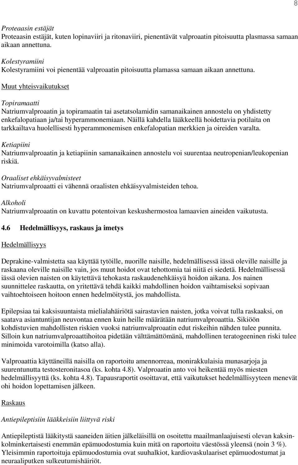 Muut yhteisvaikutukset Topiramaatti Natriumvalproaatin ja topiramaatin tai asetatsolamidin samanaikainen annostelu on yhdistetty enkefalopatiaan ja/tai hyperammonemiaan.