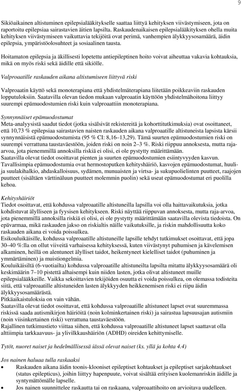 tausta. Hoitamaton epilepsia ja äkillisesti lopetettu antiepileptinen hoito voivat aiheuttaa vakavia kohtauksia, mikä on myös riski sekä äidille että sikiölle.