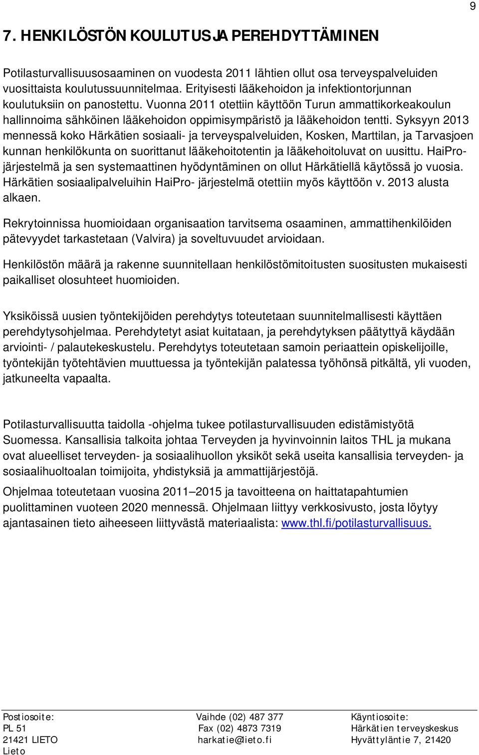 Vuonna 2011 otettiin käyttöön Turun ammattikorkeakoulun hallinnoima sähköinen lääkehoidon oppimisympäristö ja lääkehoidon tentti.