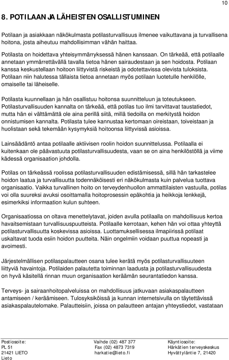 Potilaan kanssa keskustellaan hoitoon liittyvistä riskeistä ja odotettavissa olevista tuloksista.