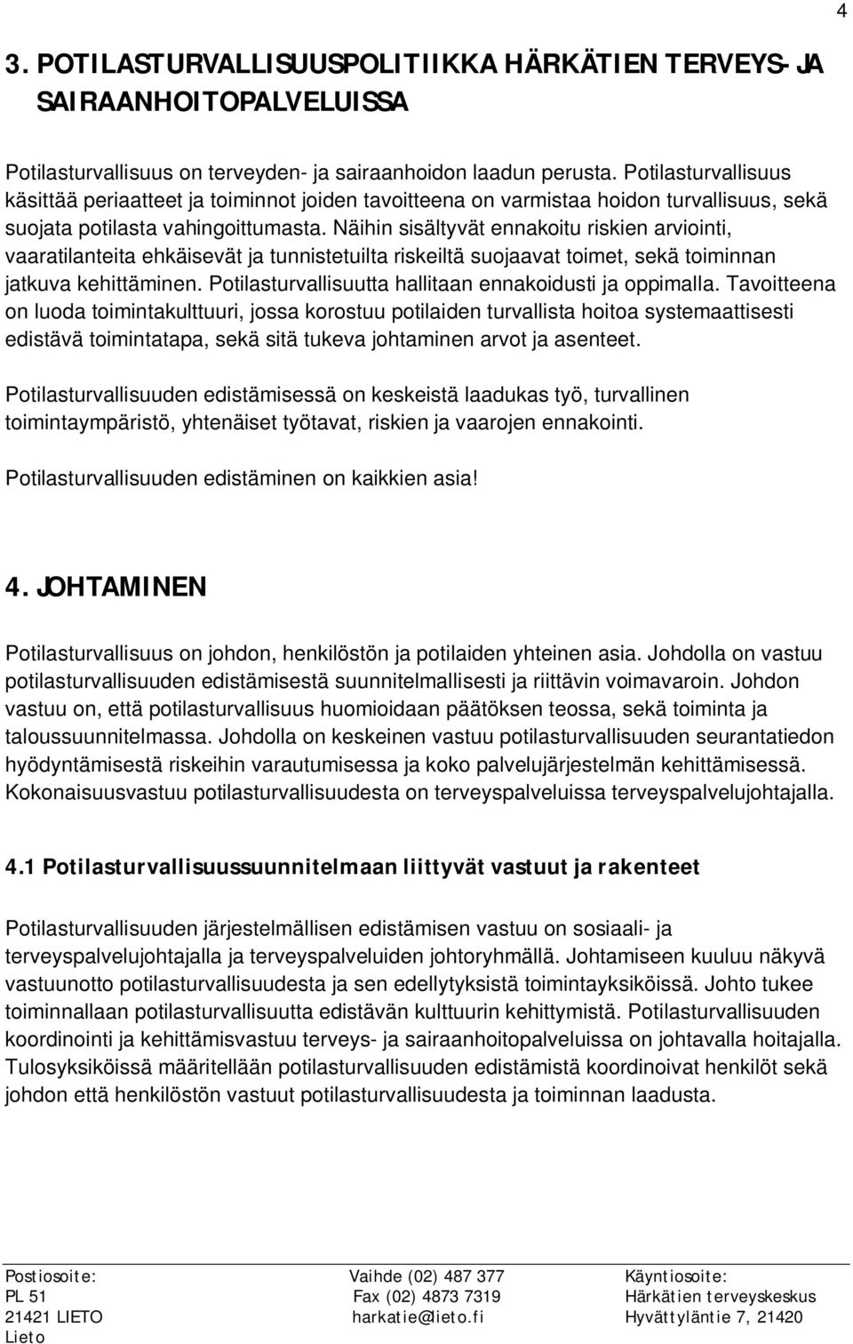 Näihin sisältyvät ennakoitu riskien arviointi, vaaratilanteita ehkäisevät ja tunnistetuilta riskeiltä suojaavat toimet, sekä toiminnan jatkuva kehittäminen.