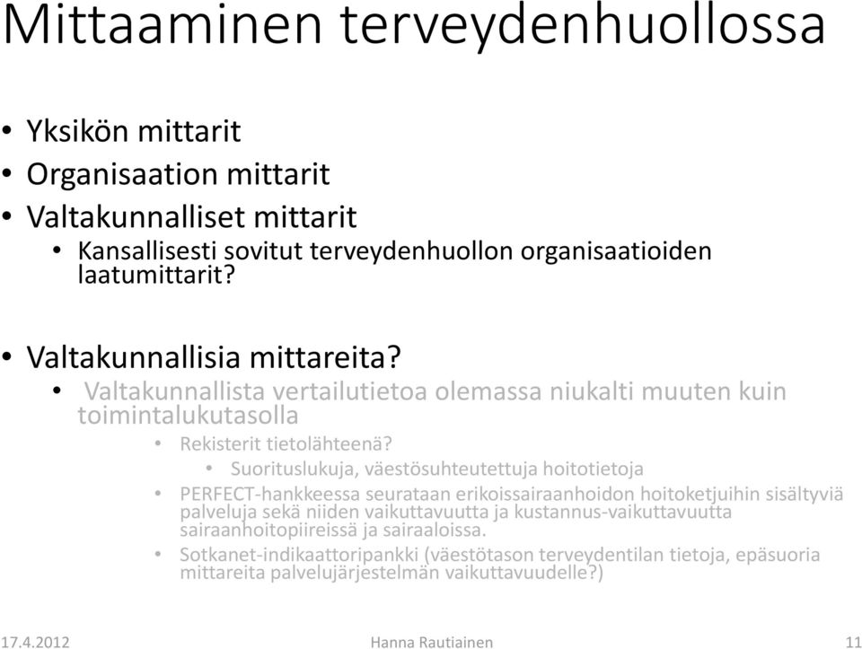 Suorituslukuja, väestösuhteutettuja hoitotietoja PERFECT hankkeessa seurataan erikoissairaanhoidon hoitoketjuihin sisältyviä palveluja sekä niiden vaikuttavuutta ja