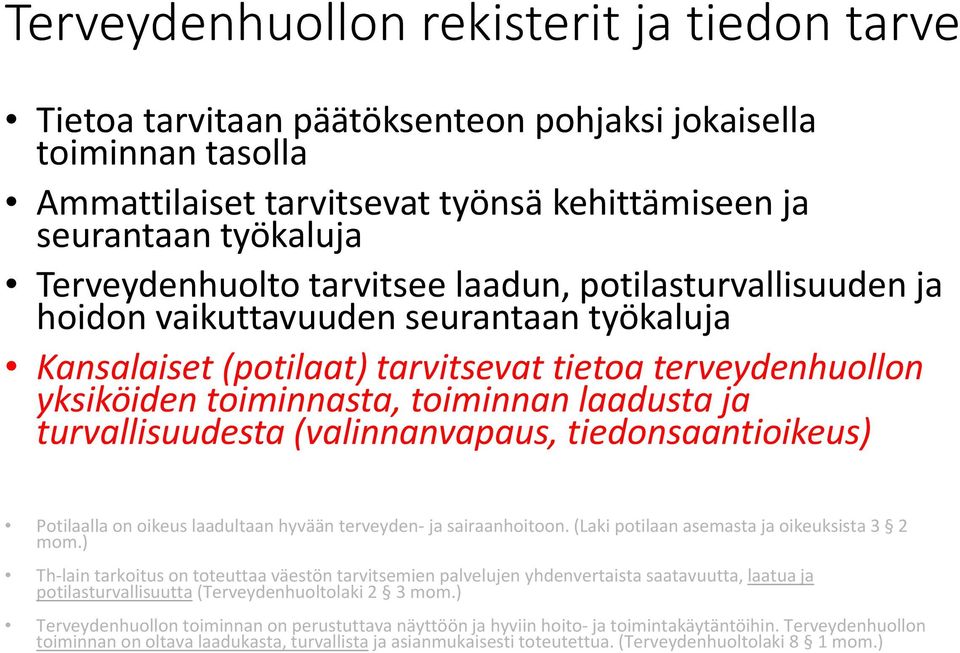 turvallisuudesta (valinnanvapaus, tiedonsaantioikeus) Potilaalla on oikeus laadultaan hyvään terveyden ja sairaanhoitoon. (Laki potilaan asemasta ja oikeuksista 3 2 mom.