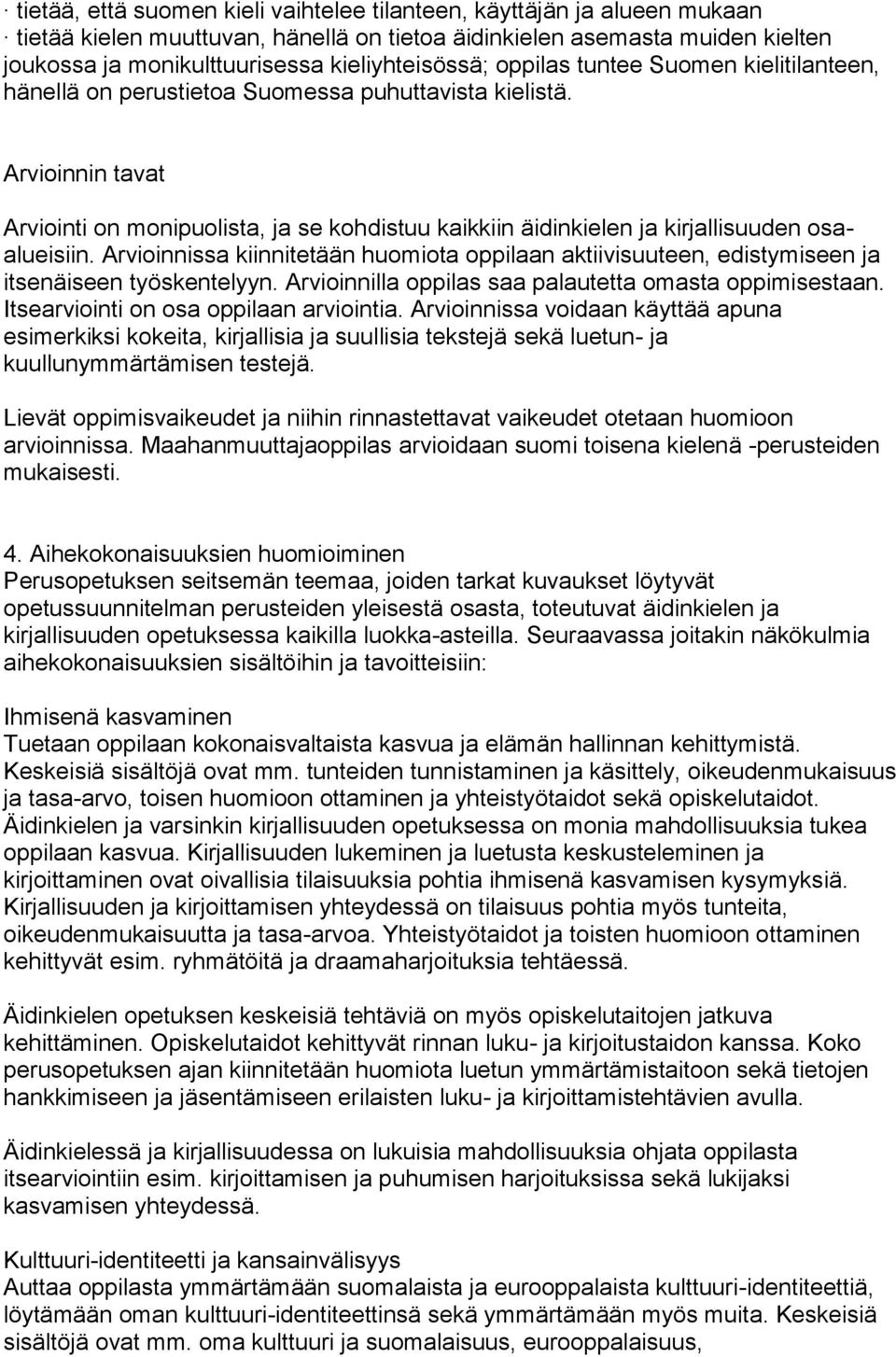 Arvioinnin tavat Arviointi on monipuolista, ja se kohdistuu kaikkiin äidinkielen ja kirjallisuuden osaalueisiin.