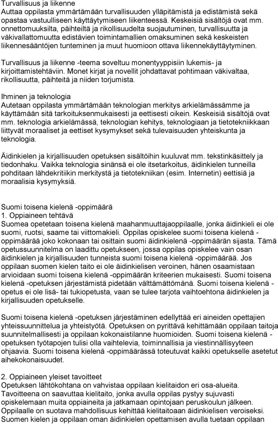 huomioon ottava liikennekäyttäytyminen. Turvallisuus ja liikenne -teema soveltuu monentyyppisiin lukemis- ja kirjoittamistehtäviin.