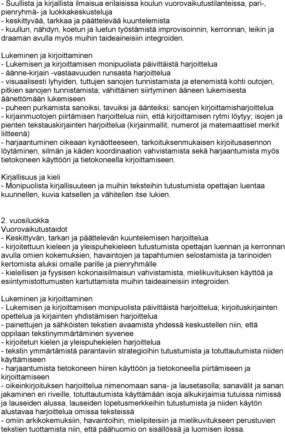 Lukeminen ja kirjoittaminen - Lukemisen ja kirjoittamisen monipuolista päivittäistä harjoittelua - äänne-kirjain -vastaavuuden runsasta harjoittelua - visuaalisesti lyhyiden, tuttujen sanojen