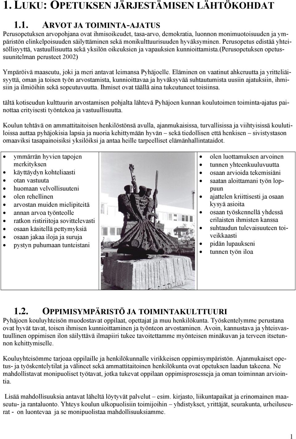 (perusopetuksen opetussuunitelman perusteet 2002) Ympäröivä maaseutu, joki ja meri antavat leimansa Pyhäjoelle.