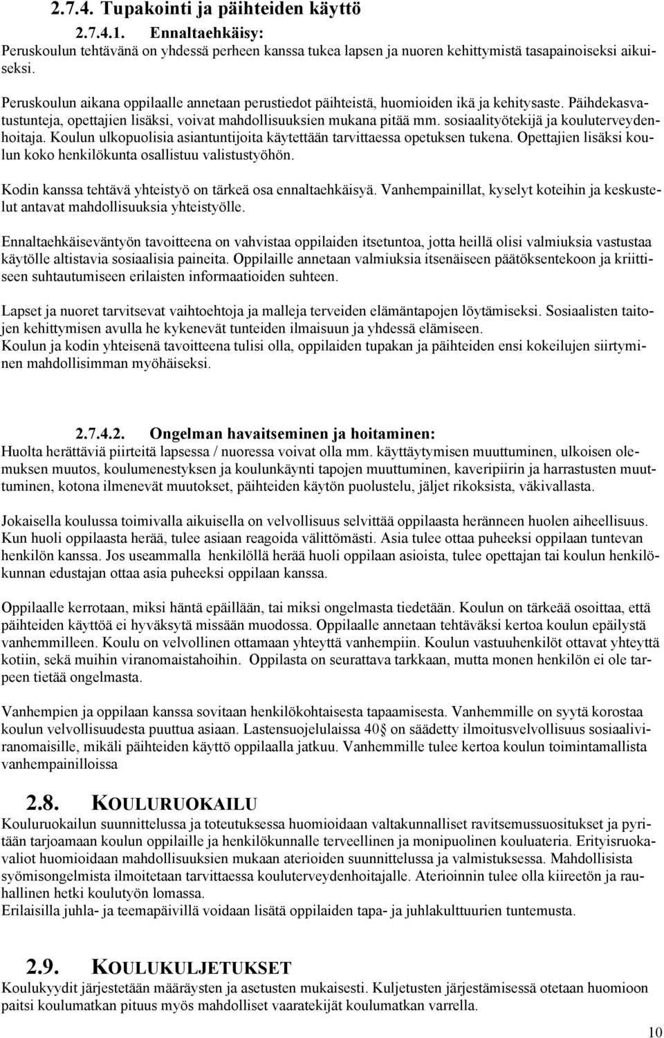 sosiaalityötekijä ja kouluterveydenhoitaja. Koulun ulkopuolisia asiantuntijoita käytettään tarvittaessa opetuksen tukena. Opettajien lisäksi koulun koko henkilökunta osallistuu valistustyöhön.