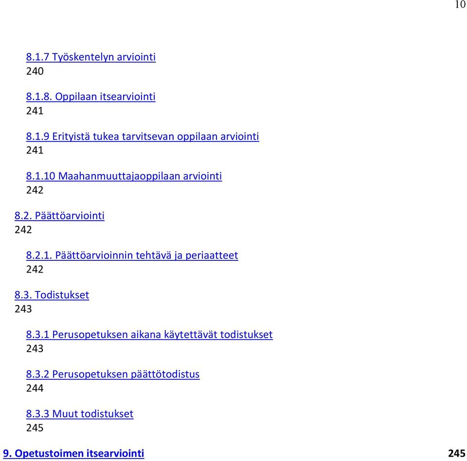 3. Todistukset 243 8.3.1 Perusopetuksen aikana käytettävät todistukset 243 8.3.2 Perusopetuksen päättötodistus 244 8.