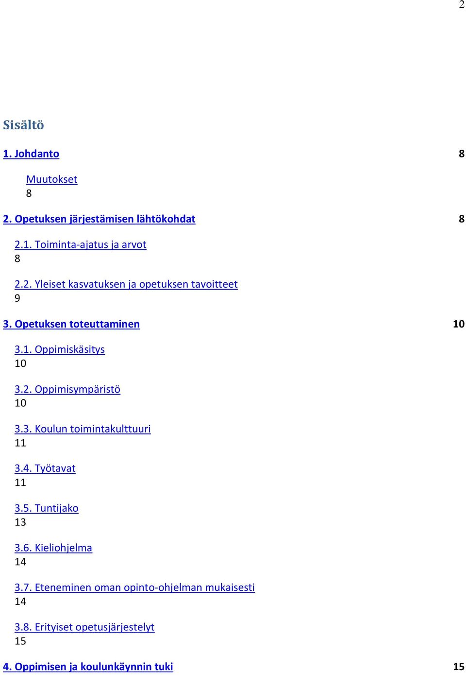 Työtavat 11 3.5. Tuntijako 13 3.6. Kieliohjelma 14 3.7. Eteneminen oman opinto-ohjelman mukaisesti 14 3.8.