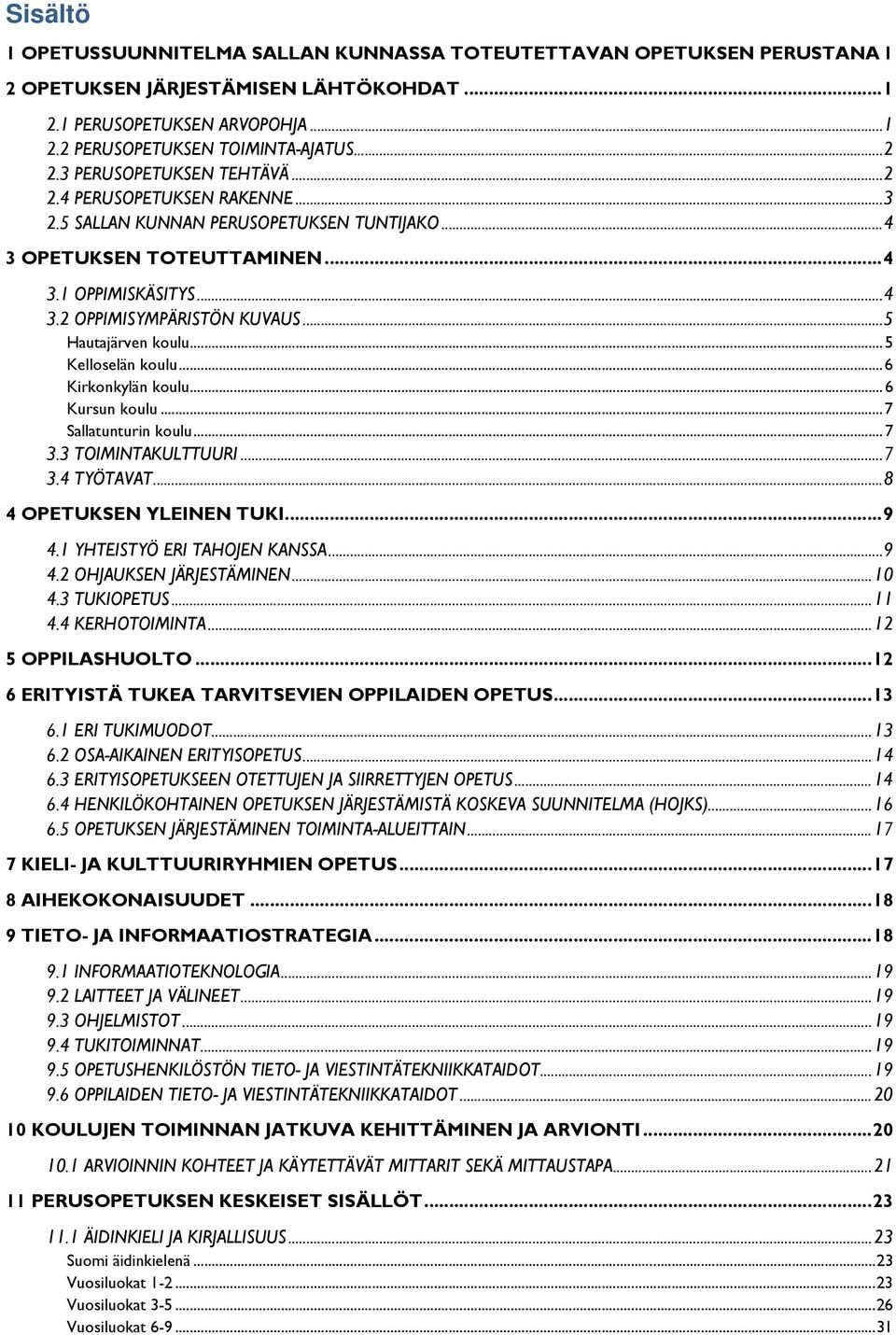 .. 5 Hautajärven koulu... 5 Kelloselän koulu... 6 Kirkonkylän koulu... 6 Kursun koulu... 7 Sallatunturin koulu... 7 3.3 TOIMINTAKULTTUURI... 7 3.4 TYÖTAVAT... 8 4 OPETUKSEN YLEINEN TUKI... 9 4.