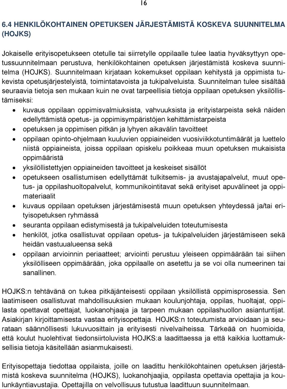 Suunnitelmaan kirjataan kokemukset oppilaan kehitystä ja oppimista tukevista opetusjärjestelyistä, toimintatavoista ja tukipalveluista.