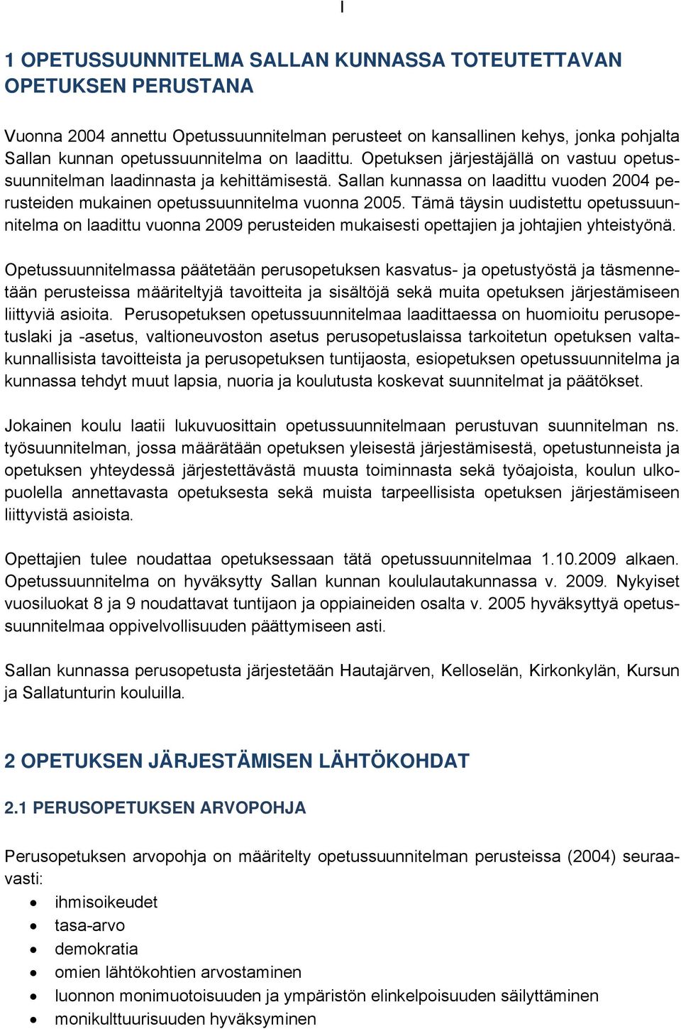 Tämä täysin uudistettu opetussuunnitelma on laadittu vuonna 2009 perusteiden mukaisesti opettajien ja johtajien yhteistyönä.